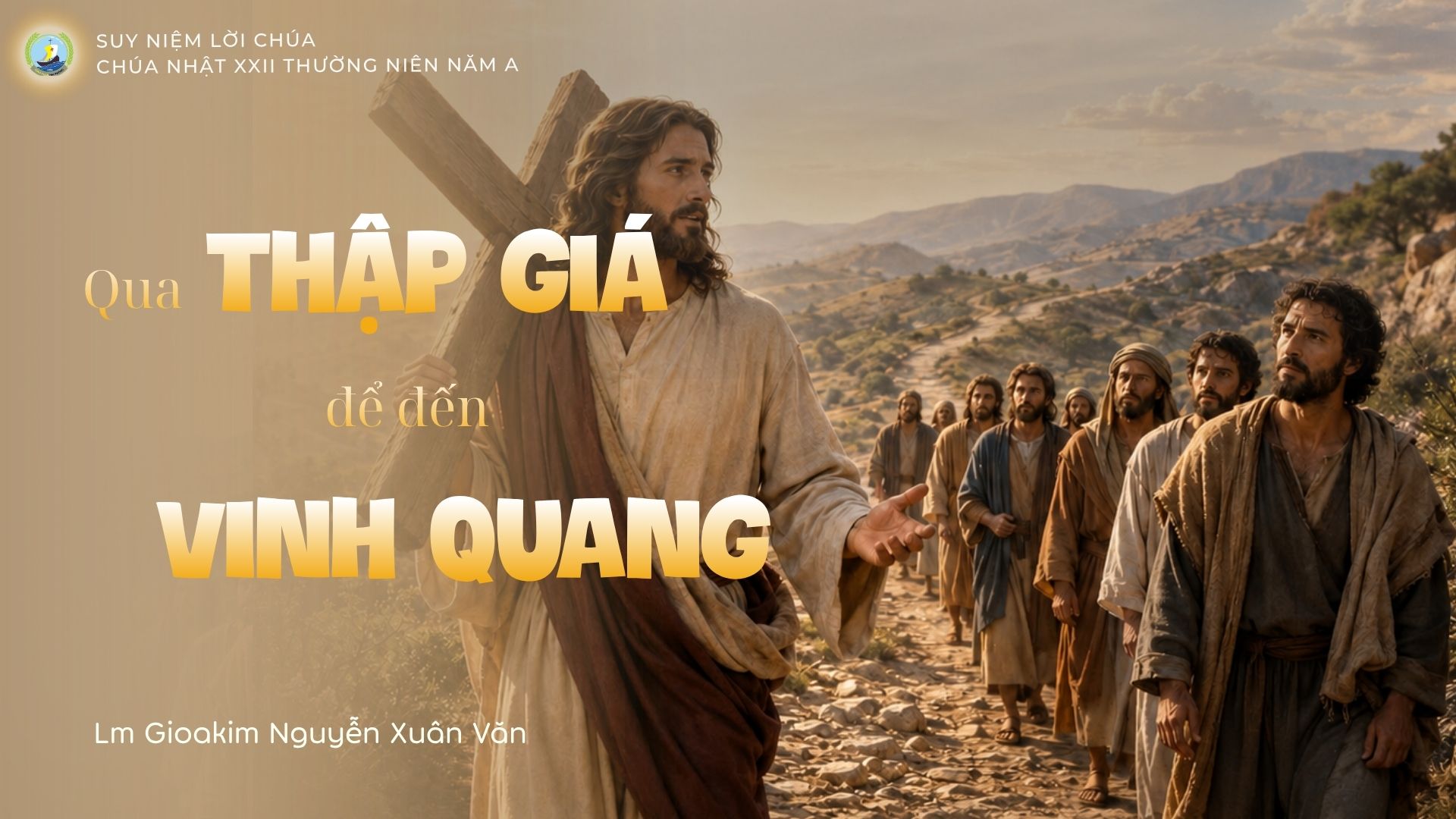 Suy Niệm Lời Chúa | Chúa Nhật XXII Thường Niên A | Qua Thập giá đến vinh quang